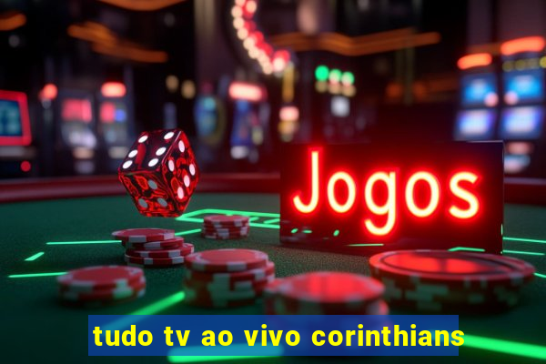 tudo tv ao vivo corinthians